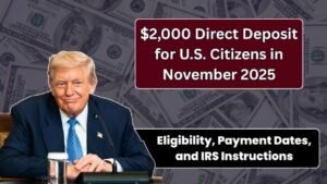 $2,000 Direct Deposit Coming in November 2025? Eligibility, Payment Dates & IRS Guidelines (Updated)